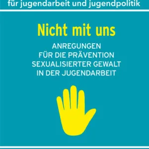 Nicht mit uns! Anregungen für die Prävention sexualisierter Gewalt in der Jugendarbeit